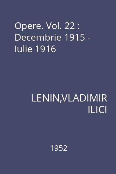 Opere. Vol. 22 : Decembrie 1915 - Iulie 1916