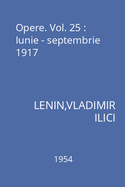 Opere. Vol. 25 : Iunie - septembrie 1917