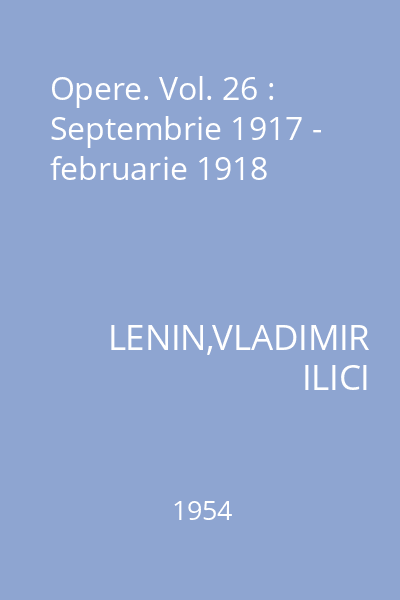 Opere. Vol. 26 : Septembrie 1917 - februarie 1918