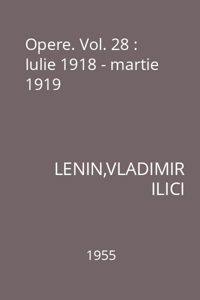 Opere. Vol. 28 : Iulie 1918 - martie 1919