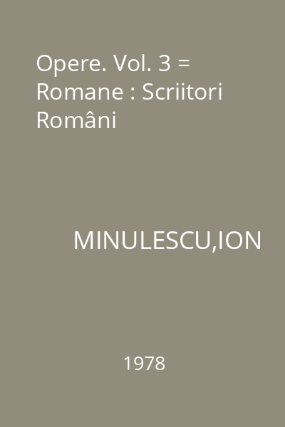 Opere. Vol. 3 = Romane : Scriitori Români