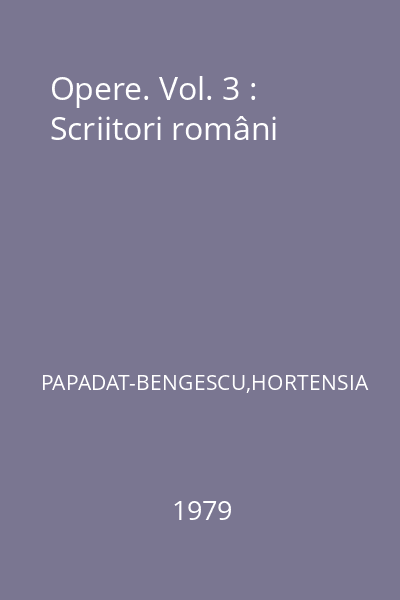 Opere. Vol. 3 : Scriitori români