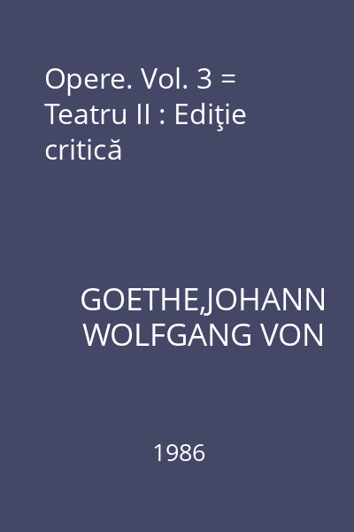 Opere. Vol. 3 = Teatru II : Ediţie critică