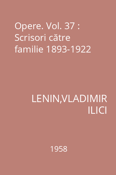Opere. Vol. 37 : Scrisori către familie 1893-1922