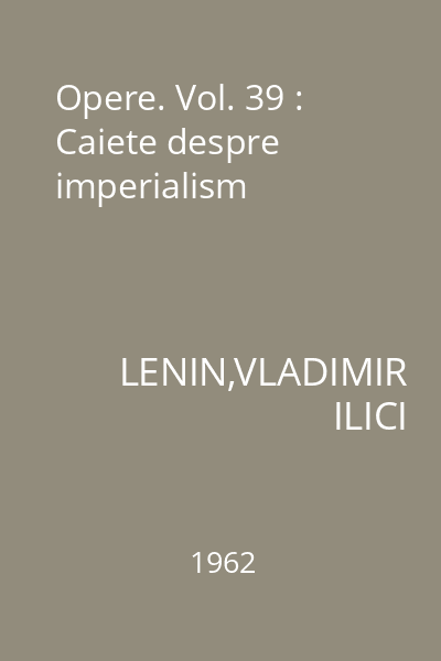 Opere. Vol. 39 : Caiete despre imperialism