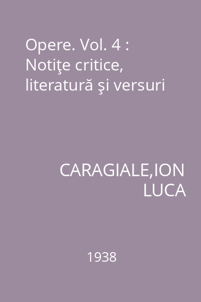 Opere. Vol. 4 : Notiţe critice, literatură şi versuri