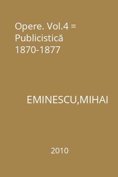 Opere. Vol.4 = Publicistică 1870-1877