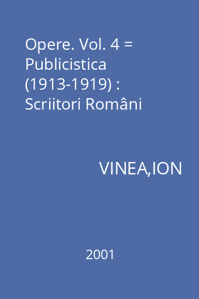 Opere. Vol. 4 = Publicistica (1913-1919) : Scriitori Români