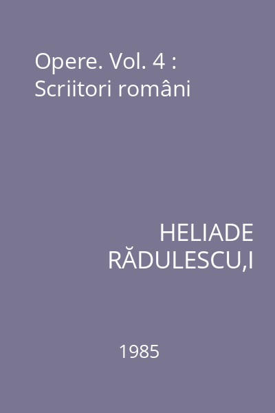 Opere. Vol. 4 : Scriitori români