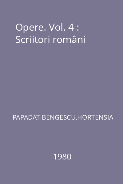 Opere. Vol. 4 : Scriitori români