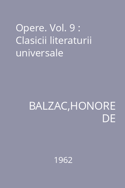 Opere. Vol. 9 : Clasicii literaturii universale