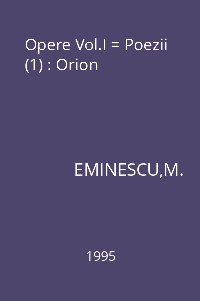 Opere Vol.I = Poezii (1) : Orion