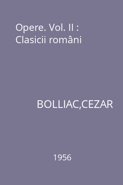 Opere. Vol. II : Clasicii români