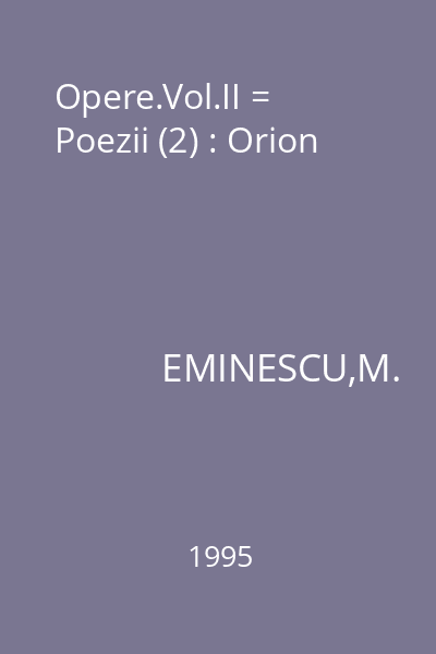 Opere.Vol.II = Poezii (2) : Orion