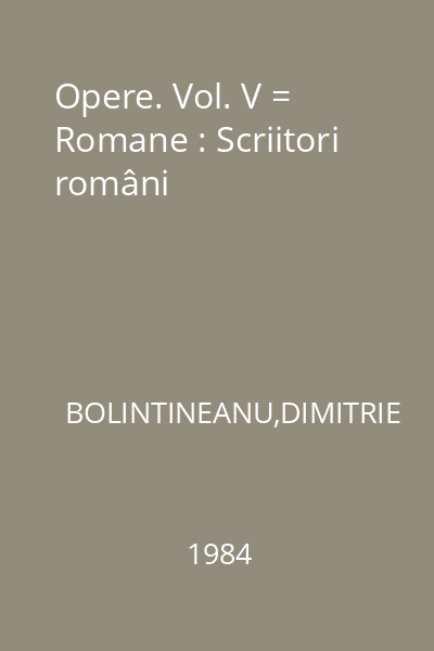 Opere. Vol. V = Romane : Scriitori români