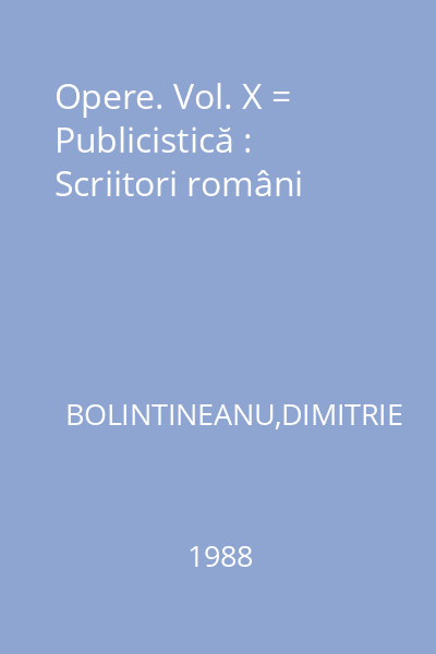 Opere. Vol. X = Publicistică : Scriitori români