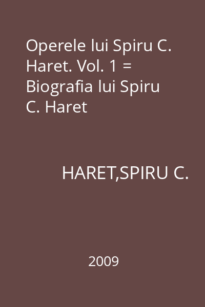Operele lui Spiru C. Haret. Vol. 1 = Biografia lui Spiru C. Haret