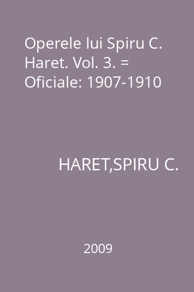 Operele lui Spiru C. Haret. Vol. 3. = Oficiale: 1907-1910