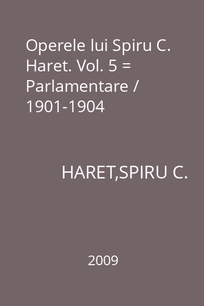 Operele lui Spiru C. Haret. Vol. 5 = Parlamentare / 1901-1904