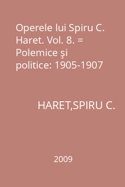Operele lui Spiru C. Haret. Vol. 8. = Polemice şi politice: 1905-1907