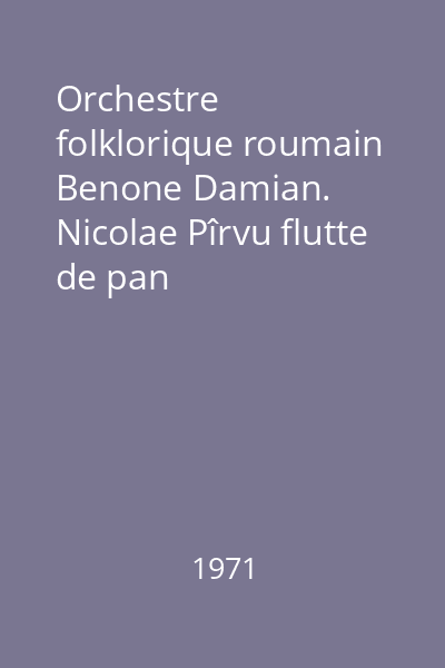 Orchestre folklorique roumain Benone Damian. Nicolae Pîrvu flutte de pan