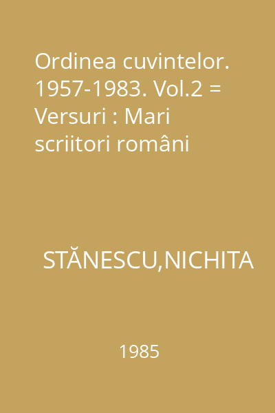 Ordinea cuvintelor. 1957-1983. Vol.2 = Versuri : Mari scriitori români