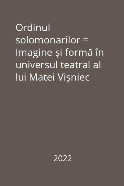 Ordinul solomonarilor = Imagine și formă în universul teatral al lui Matei Vișniec