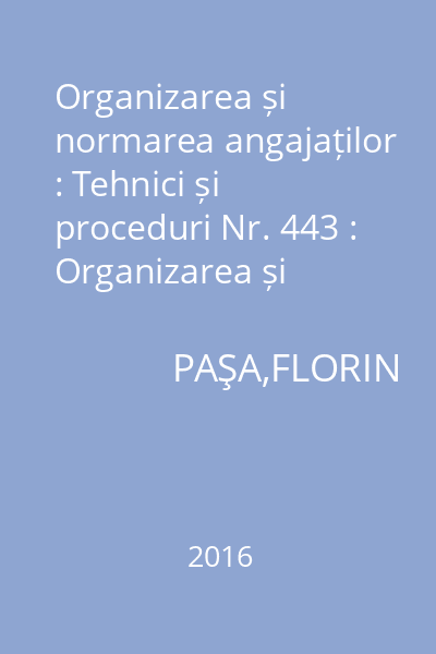 Organizarea și normarea angajaților : Tehnici și proceduri Nr. 443 : Organizarea și normarea angajaților