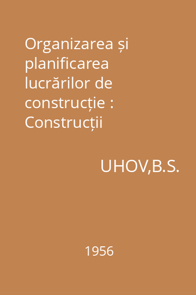 Organizarea și planificarea lucrărilor de construcție : Construcții industriale și civile