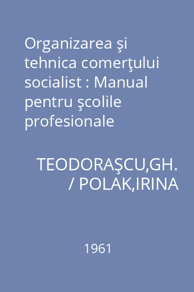 Organizarea şi tehnica comerţului socialist : Manual pentru şcolile profesionale comerciale anul I şi II
