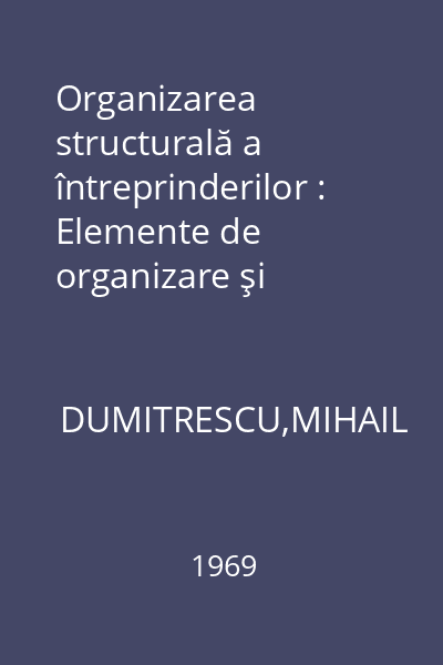 Organizarea structurală a întreprinderilor : Elemente de organizare şi conducere