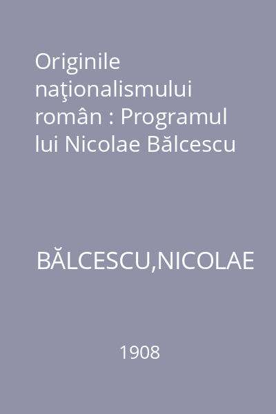 Originile naţionalismului român : Programul lui Nicolae Bălcescu