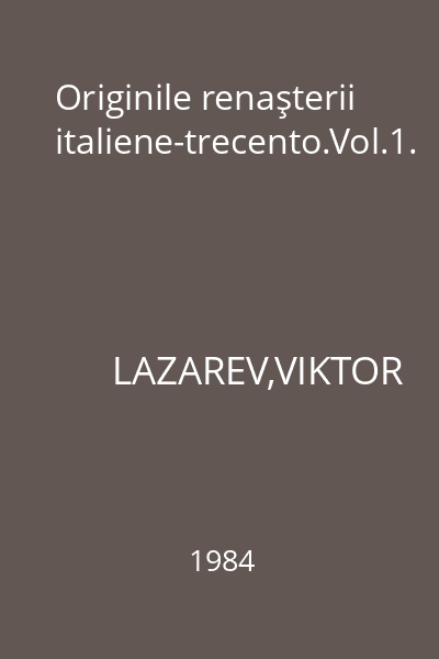 Originile renaşterii italiene-trecento.Vol.1.