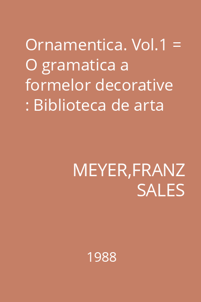 Ornamentica. Vol.1 = O gramatica a formelor decorative : Biblioteca de arta