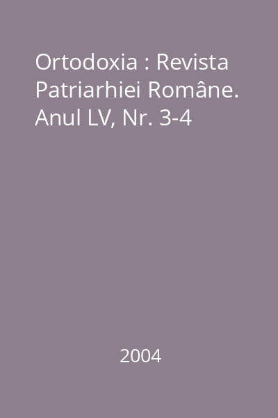 Ortodoxia : Revista Patriarhiei Române. Anul LV, Nr. 3-4