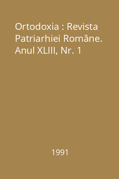 Ortodoxia : Revista Patriarhiei Române. Anul XLIII, Nr. 1