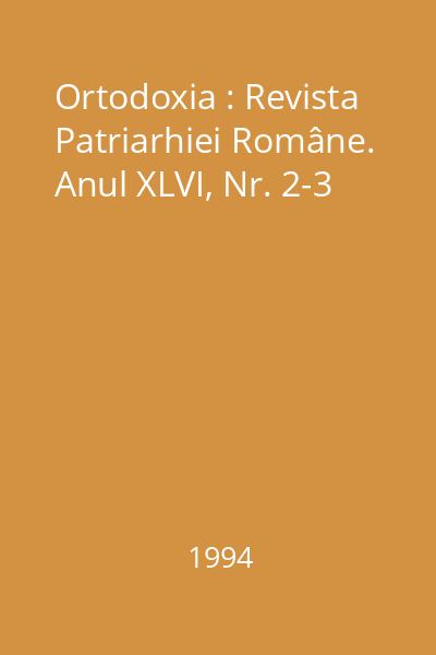 Ortodoxia : Revista Patriarhiei Române. Anul XLVI, Nr. 2-3