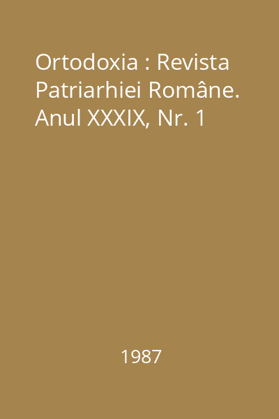 Ortodoxia : Revista Patriarhiei Române. Anul XXXIX, Nr. 1