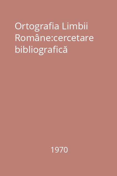 Ortografia Limbii Române:cercetare bibliografică