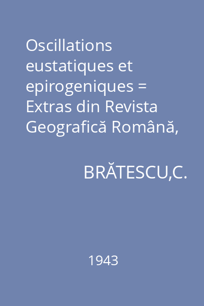 Oscillations eustatiques et epirogeniques = Extras din Revista Geografică Română, Anul V, fasc. III, 1942