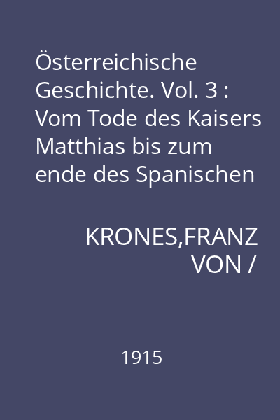 Österreichische Geschichte. Vol. 3 : Vom Tode des Kaisers Matthias bis zum ende des Spanischen  Erbfolgekrieges (1619-1714)