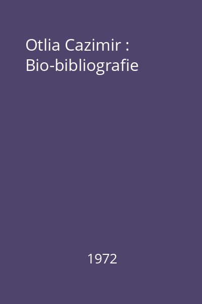 Otlia Cazimir : Bio-bibliografie