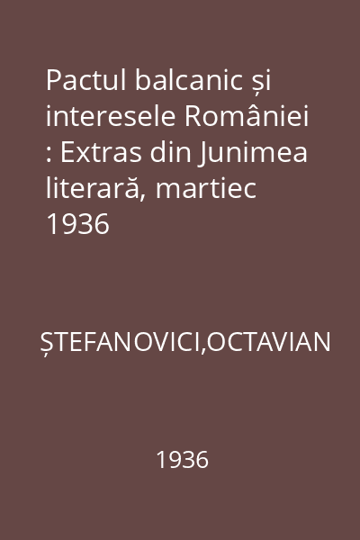 Pactul balcanic și interesele României : Extras din Junimea literară, martiec 1936