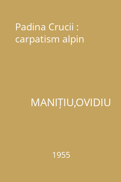 Padina Crucii : carpatism alpin