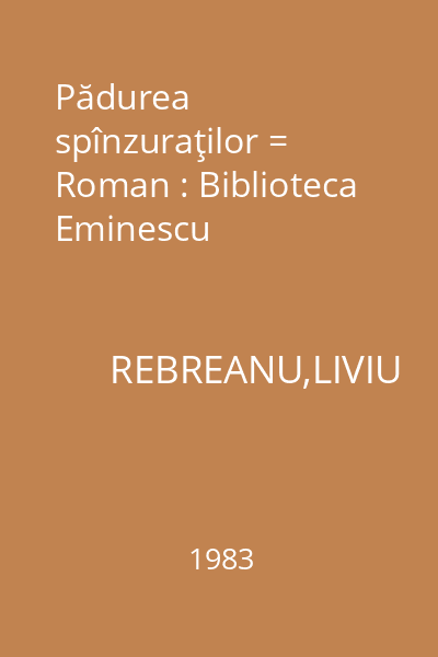 Pădurea spînzuraţilor = Roman : Biblioteca Eminescu