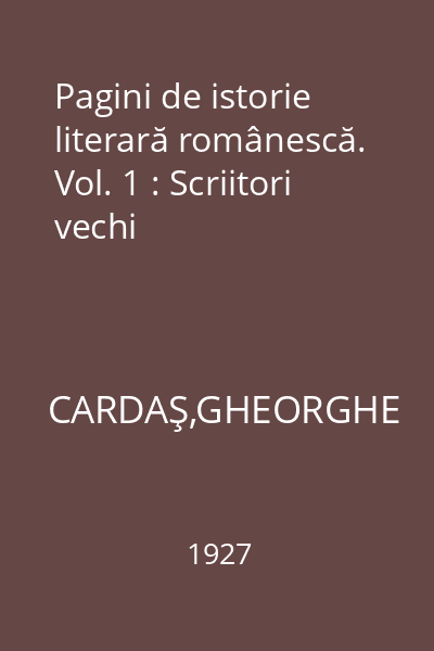 Pagini de istorie literară românescă. Vol. 1 : Scriitori vechi