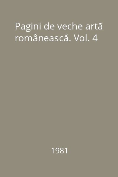 Pagini de veche artă românească. Vol. 4