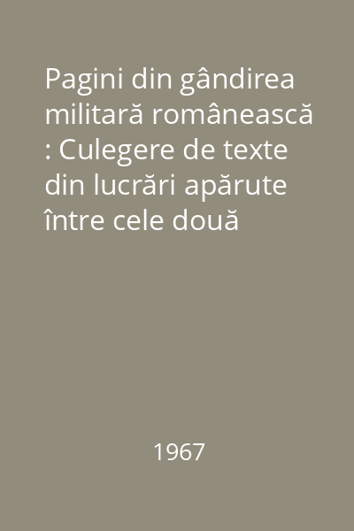 Pagini din gândirea militară românească : Culegere de texte din lucrări apărute între cele două războaie mondiale