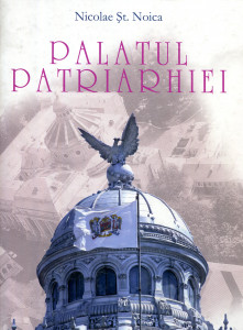 Palatul Patriarhiei: Personalităţi şi semnificaţii din istoria construcţiei sale