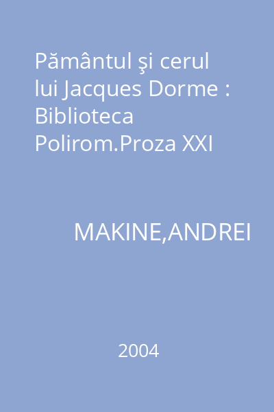 Pământul şi cerul lui Jacques Dorme : Biblioteca Polirom.Proza XXI